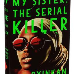 Representations of Women in Crime:  My Sister, The Serial Killer by Oyinkan Braithwaite
